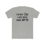 I'm Not Old I Just Need Some WD40 - Print On Front - Multiple Colors